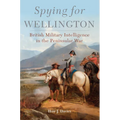 Spying for Wellington: British Military Intelligence in the Peninsular War Volume 64 - Hardcover