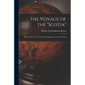 The Voyage of the "Scotia": Being the Record of a Voyage of Exploration in Antarctic Seas - Paperback