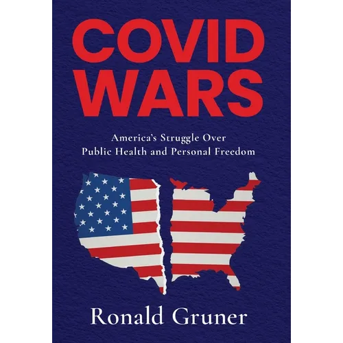 Covid Wars: America's Struggle Over Public Health and Personal Freedom - Hardcover
