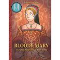 Bloody Mary: A Graphic Biography of Mary Tudor - Hardcover