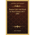 Pioneer Life And Work In New Guinea 1877-1894 - Paperback