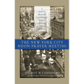 The New York City Noon Prayer Meeting: A Simple Prayer Gathering that Changed the World - Paperback