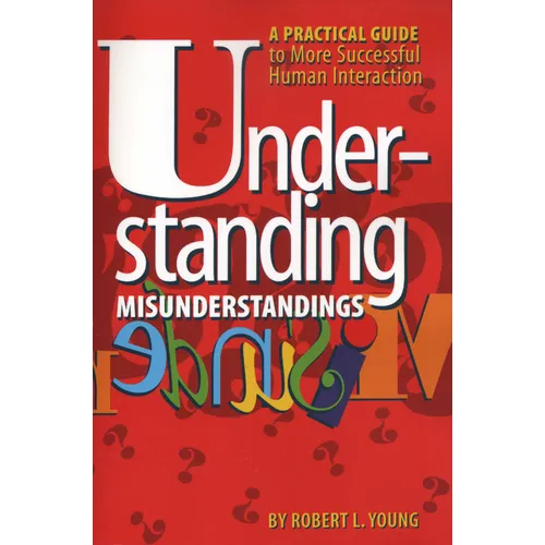 Understanding Misunderstandings: A Practical Guide to More Successful Human Interaction - Paperback
