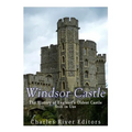 Windsor Castle: The History of England's Oldest Castle Still In Use - Paperback