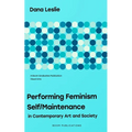 Performing Feminism Self/Maintenance: in Contemporary Art and Society - Paperback