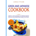 Greek and Japanese Cookbook: 2 Books In 1: Over 150 Recipes For Traditional Japanese Dishes And Tasty Mediterranean Recipes From Greece - Paperback