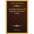 An Outline Itinerary Of King Henry The First (1920) - Paperback