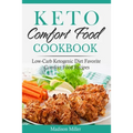 Keto Comfort Food Cookbook: Low-Carb Ketogenic Diet Favorite Comfort Food Recipes - Paperback