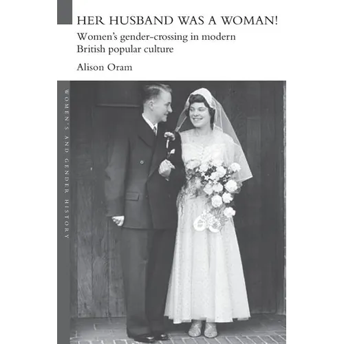 Her Husband was a Woman!: Women's Gender-Crossing in Modern British Popular Culture - Paperback