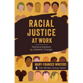 Racial Justice at Work: Practical Solutions for Systemic Change - Paperback