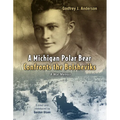 A Michigan Polar Bear Confronts the Bolsheviks: A War Memoir - Paperback