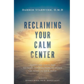 Reclaiming Your Calm Center: Transform Inner Pain to Inner Peace by Turning Down the Noise in Your Mind - Paperback