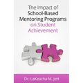 The Impact of School-Based Mentoring Programs on Student Achievement - Paperback