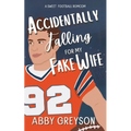 Accidentally Falling For My Fake Wife: A Sweet, Marriage Of Convenience, Football RomCom - Paperback