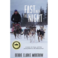 Fast Into the Night: A Woman, Her Dogs, and Their Journey North on the Iditarod Trail - Paperback