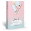 How to Train Your Skateboard: An Illustrated Guide to the Freestyling Street Sport - Hardcover