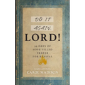 Do It Again, Lord!: 30 Days of Hope-Filled Prayer for Revival - Paperback