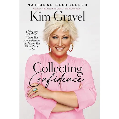 Collecting Confidence: Start Where You Are to Become the Person You Were Meant to Be - Hardcover