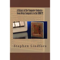 A History of the Computer Industry: From Relay Computers to the IBM PC - Paperback