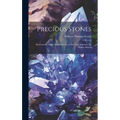 Precious Stones: For Curative Wear: And Other Remedial Uses: Likewise the Nobler Metals - Hardcover