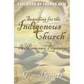 Searching for the Indigenous Church: A Missionary Pilgrimage - Paperback