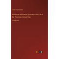 An African Millionaire; Episodes in the Life of the Illustrious Colonel Clay: in large print - Hardcover
