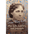 Louisa May Alcott: Her Life, Letters, and Journals - Paperback