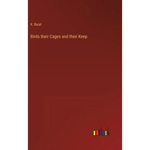 Birds their Cages and their Keep - Hardcover
