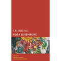 Creolizing Rosa Luxemburg - Paperback