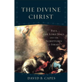 The Divine Christ: Paul, the Lord Jesus, and the Scriptures of Israel - Paperback