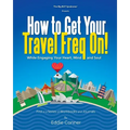 How to Get Your Travel Freq On!: While Engaging Your Heart, Mind and Soul - Paperback