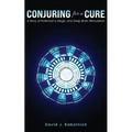 Conjuring for a Cure: A Story of Parkinson's, Magic, and Deep Brain Stimulation - Paperback