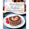 Steam Oven Christmas: Beautiful, approachable recipes for the festive season using your Combination Steam Oven - Paperback
