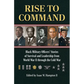 Rise to Command: Black Military Officers' Stories of Survival and Leadership from World War II Through the Cold War - Hardcover