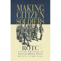 Making Citizen-Soldiers: Rotc and the Ideology of American Military Service - Paperback