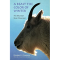 A Beast the Color of Winter: The Mountain Goat Observed - Paperback