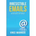 Irresistible Emails: A Neuro-Marketing Guide to Writing Emails That Convert - Paperback