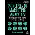 Principles of Marketing Analytics: Understand Data-Driven Decision-Making - Hardcover