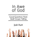 In Awe of God: Good Questions Have Small Groups Talking - Paperback