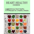 Heart-Healthy Cookbook: 195 Delicious Heart-Healthy Recipes for a Healthy Lifestyle - Paperback