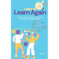 Learn to Learn Again: Effectively Use New AI Tools to Multiply Your Efficiency - Paperback