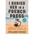 I Buried Her in a French Press: A Memoir About Finding My Voice and the Power of Being Heard - Paperback