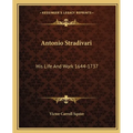 Antonio Stradivari: His Life And Work 1644-1737 - Paperback