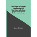 The Pilgrim's Progress from this world to that which is to come: Delivered under the similitude of a dream, by John Bunyan - Paperback