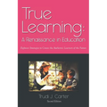 True Learning: A Renaissance in Education - Paperback