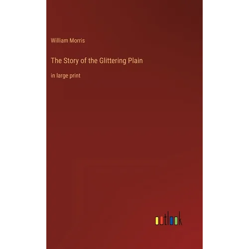 The Story of the Glittering Plain: in large print - Hardcover