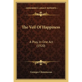 The Veil Of Happiness: A Play, In One Act (1920) - Paperback