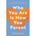 Who You Are Is How You Parent: A Modern Monk's Guide to Parenting Your Struggling Teen - Paperback