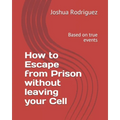 How to Escape from Prison without leaving your Cell: Based on true events - Paperback