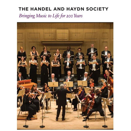 The Handel and Haydn Society: Bringing Music to Life for 200 Years - Hardcover